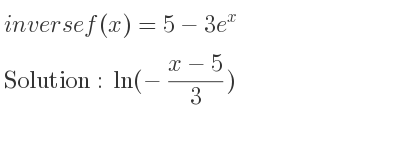 The inverse of f(x)=5-3e^x is ln(-(x-5)/3)